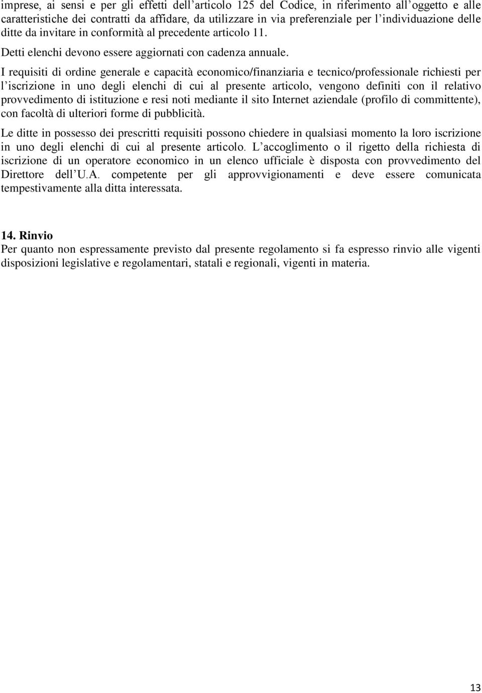 I requisiti di ordine generale e capacità economico/finanziaria e tecnico/professionale richiesti per l iscrizione in uno degli elenchi di cui al presente articolo, vengono definiti con il relativo