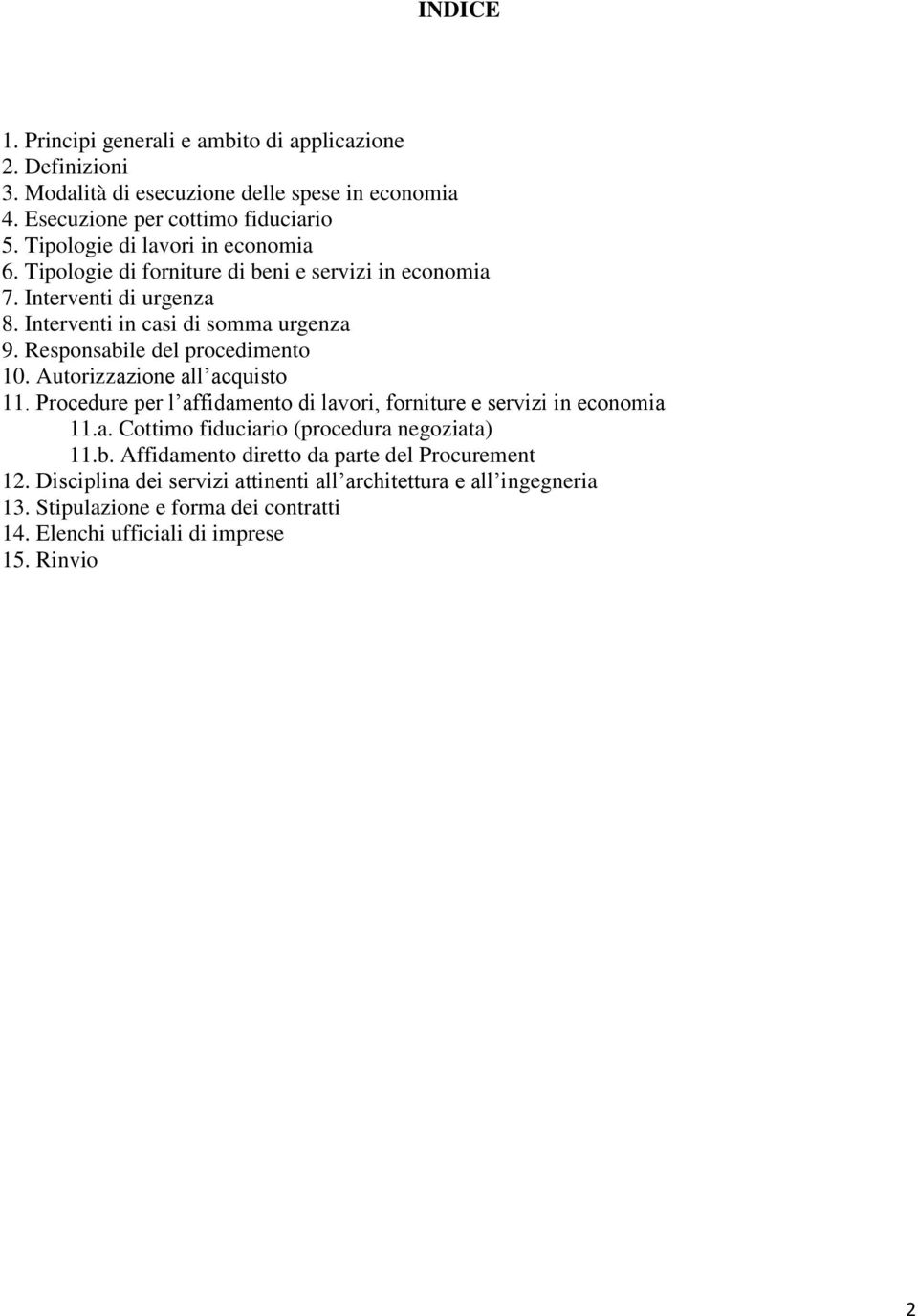 Responsabile del procedimento 10. Autorizzazione all acquisto 11. Procedure per l affidamento di lavori, forniture e servizi in economia 11.a. Cottimo fiduciario (procedura negoziata) 11.