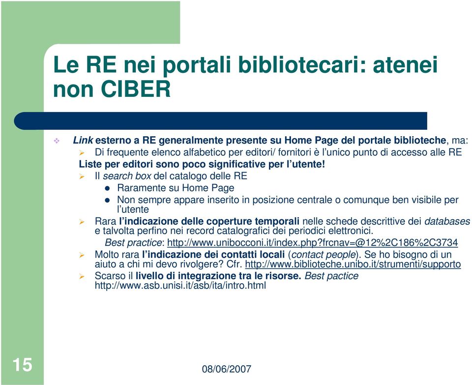 Il search box del catalogo delle RE Raramente su Home Page Non sempre appare inserito in posizione centrale o comunque ben visibile per l utente Rara l indicazione delle coperture temporali nelle