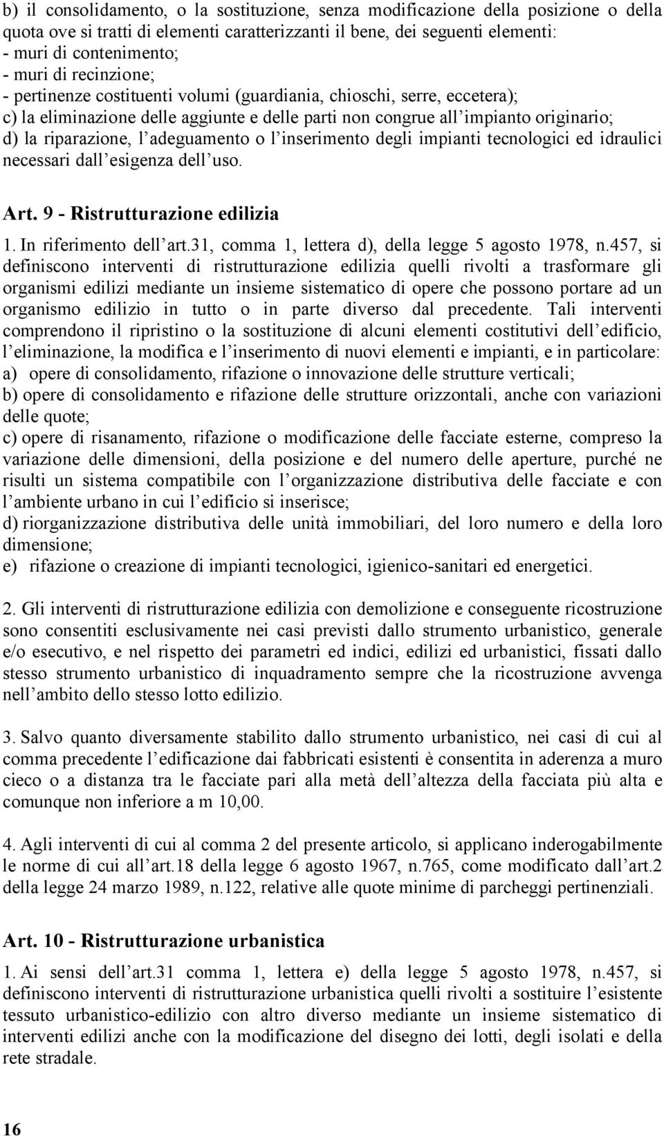 adeguamento o l inserimento degli impianti tecnologici ed idraulici necessari dall esigenza dell uso. Art. 9 - Ristrutturazione edilizia 1. In riferimento dell art.