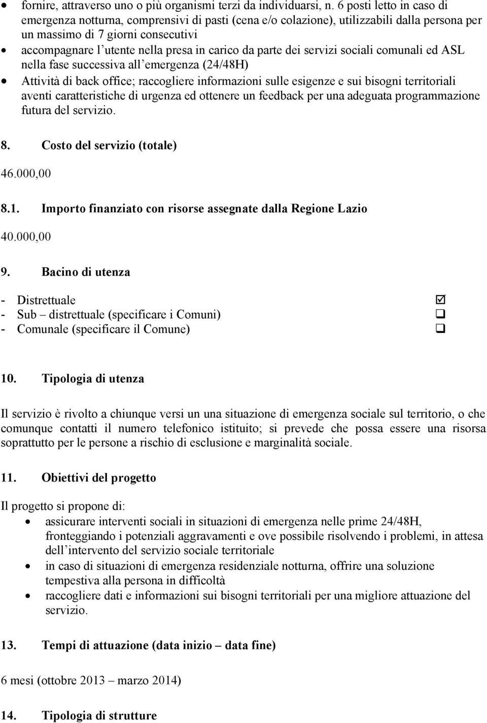 da parte dei servizi sociali comunali ed ASL nella fase successiva all emergenza (24/48H) Attività di back office; raccogliere informazioni sulle esigenze e sui bisogni territoriali aventi