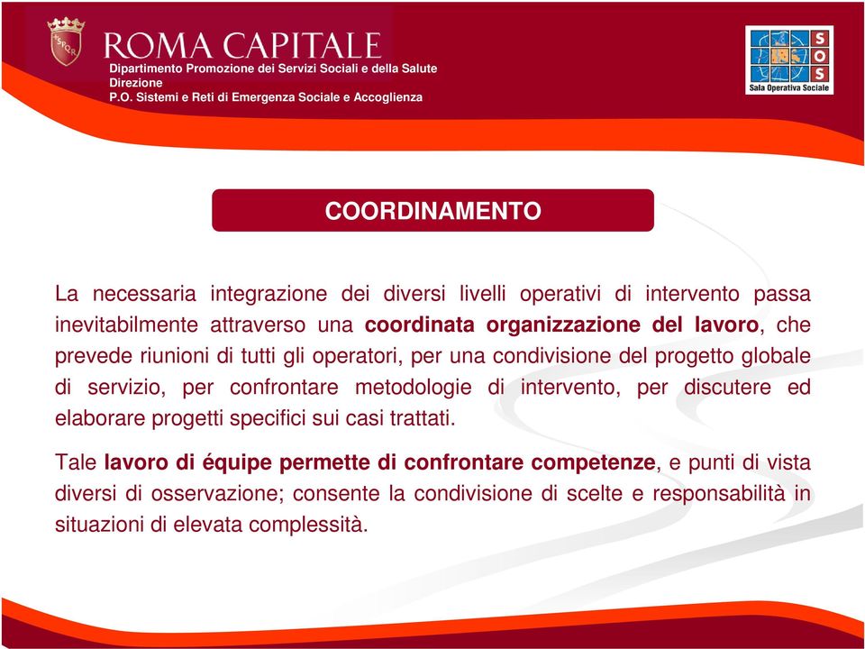 confrontare metodologie di intervento, per discutere ed elaborare progetti specifici sui casi trattati.