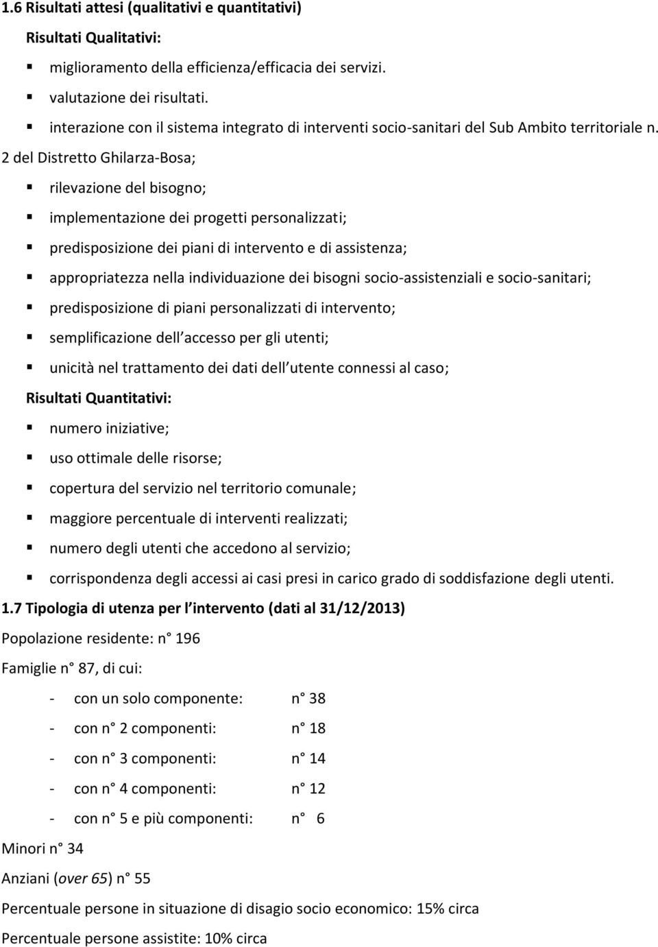 2 del Distretto Ghilarza-Bosa; rilevazione del bisogno; implementazione dei progetti personalizzati; predisposizione dei piani di intervento e di assistenza; appropriatezza nella individuazione dei