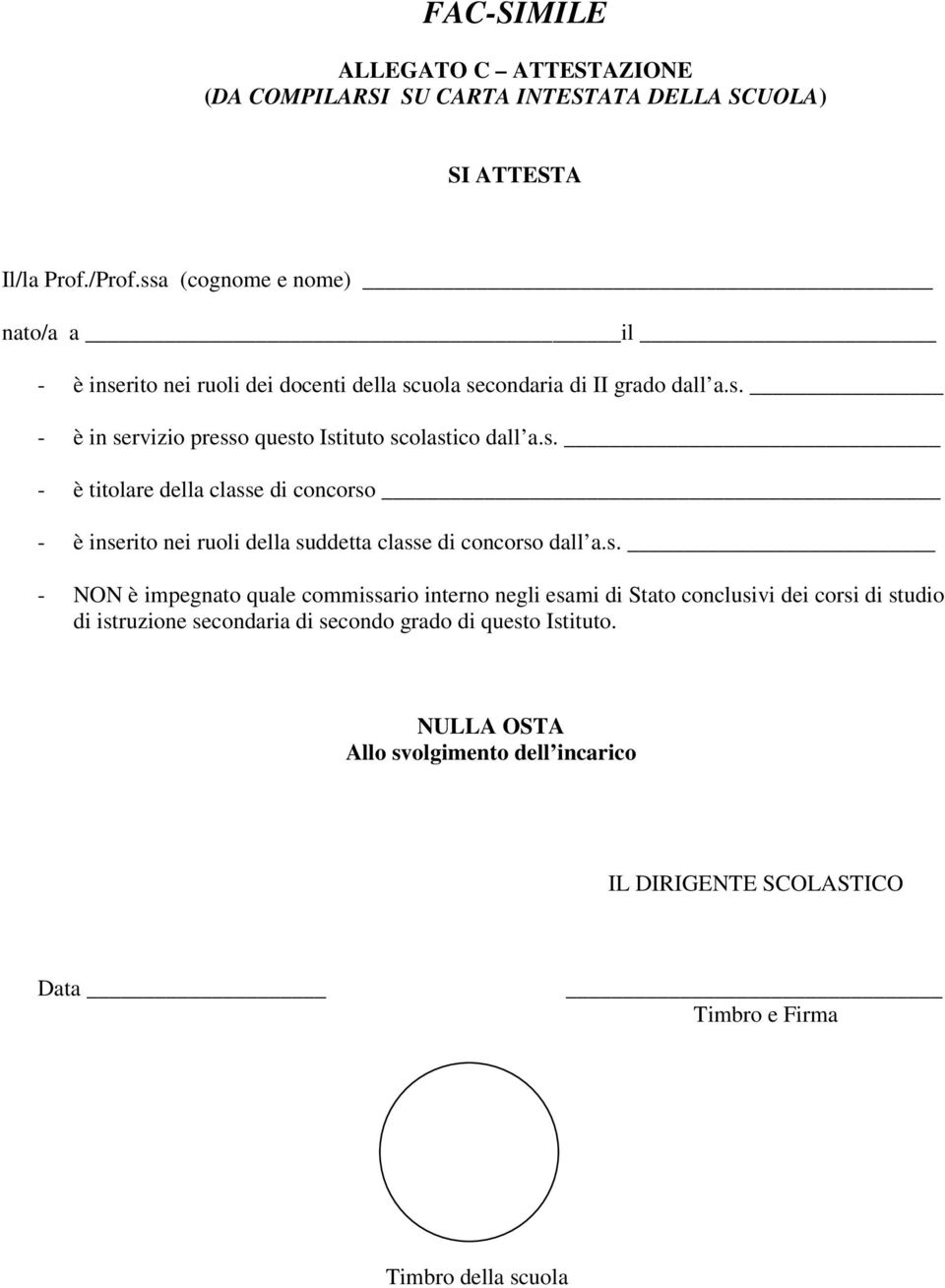 s. - è titolare della classe di concorso - è inserito nei ruoli della suddetta classe di concorso dall a.s. - NON è impegnato quale commissario interno negli esami di Stato conclusivi dei corsi di studio di istruzione secondaria di secondo grado di questo Istituto.