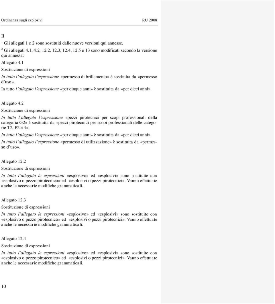In tutto l allegato l espressione «per cinque anni» è sostituita da «per dieci anni». Allegato 4.