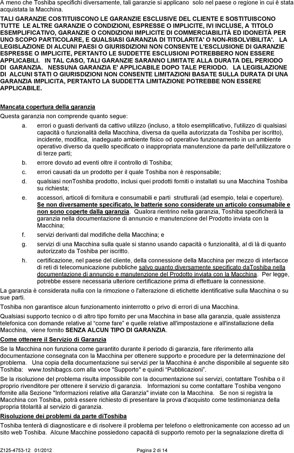 IMPLICITE DI COMMERCIABILITÀ ED IDONEITÀ PER UNO SCOPO PARTICOLARE, E QUALSIASI GARANZIA DI TITOLARITA' O NON-RISOLVIBILITA'.