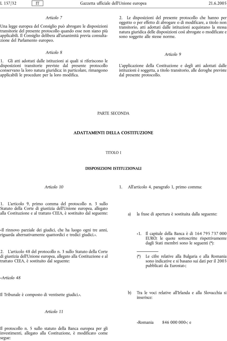 Il Consiglio delibera all'unanimità previa consultazione del Parlamento europeo. Articolo 8 1.