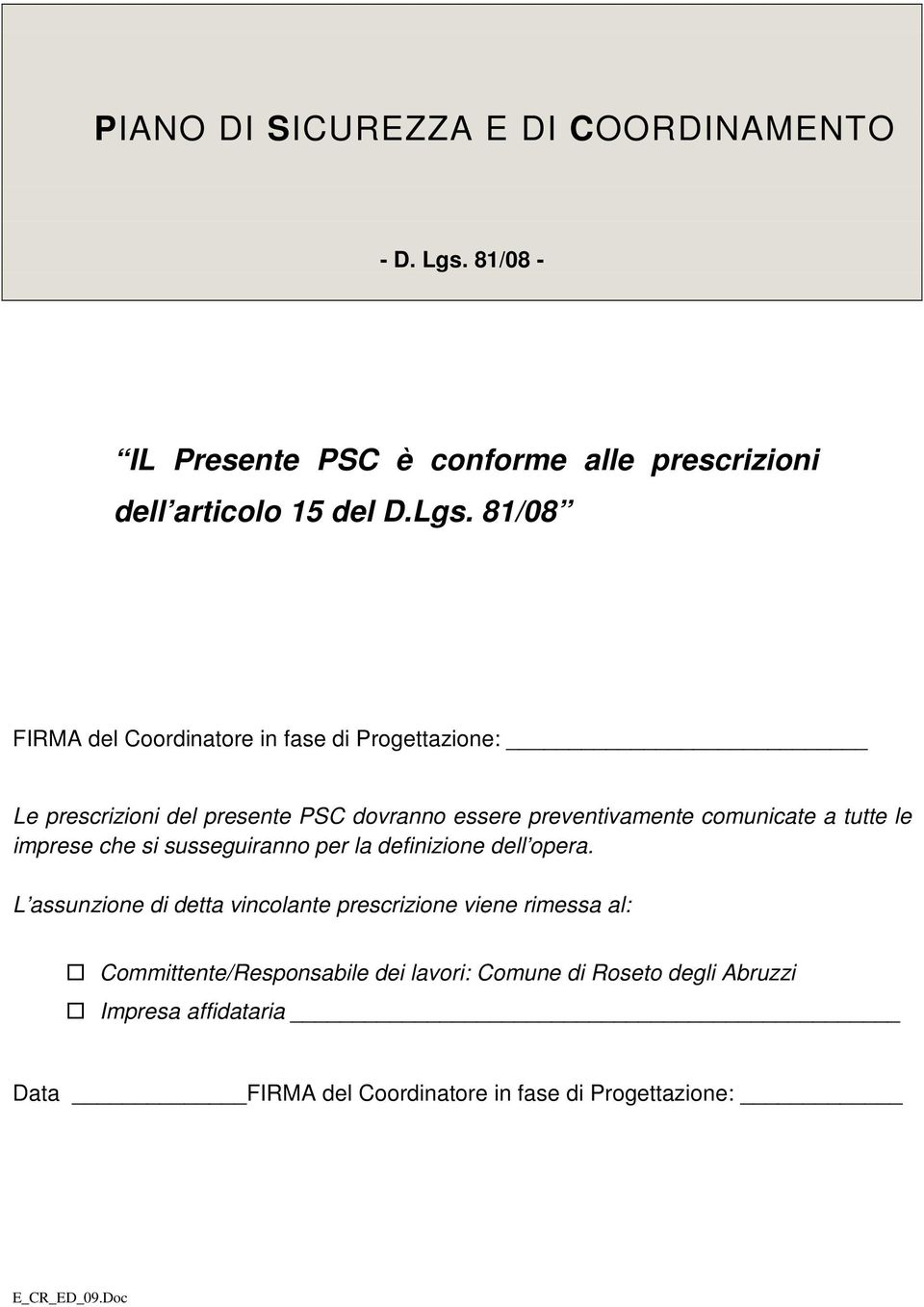 81/08 FIRMA del Coordinatore in fase di Progettazione: Le prescrizioni del presente PSC dovranno essere preventivamente comunicate a