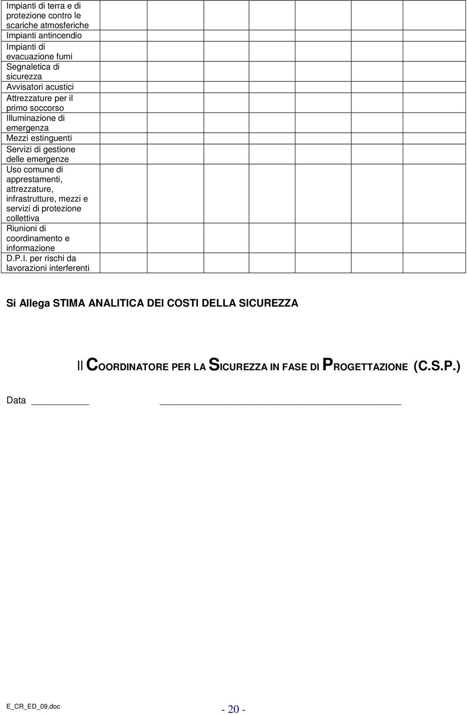 di apprestamenti, attrezzature, infrastrutture, mezzi e servizi di protezione collettiva Riunioni di coordinamento e informazione D.P.I.