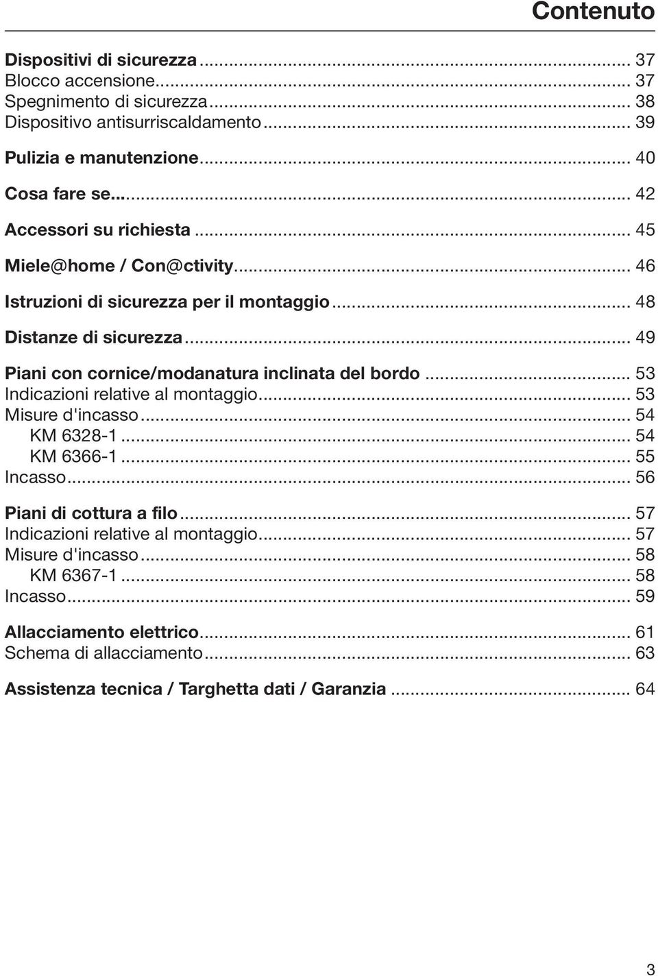 .. 49 Piani con cornice/modanatura inclinata del bordo... 53 Indicazioni relative al montaggio... 53 Misure d'incasso... 54 KM 6328-1... 54 KM 6366-1... 55 Incasso.