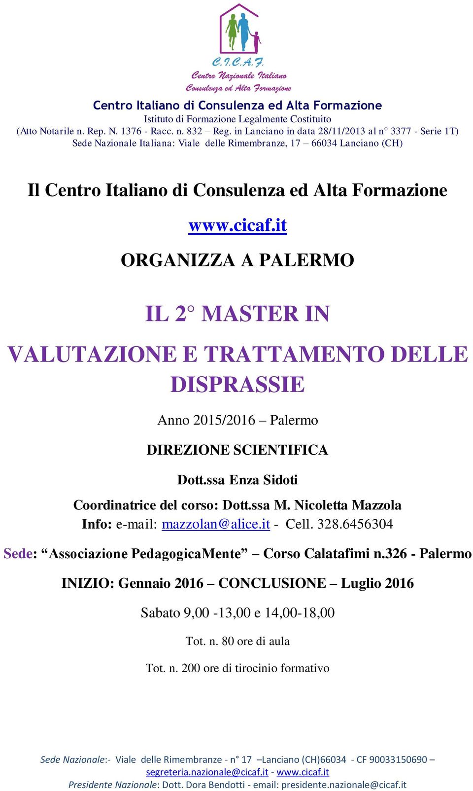 ssa Enza Sidoti Coordinatrice del corso: Dott.ssa M. Nicoletta Mazzola Info: e-mail: mazzolan@alice.it - Cell. 328.