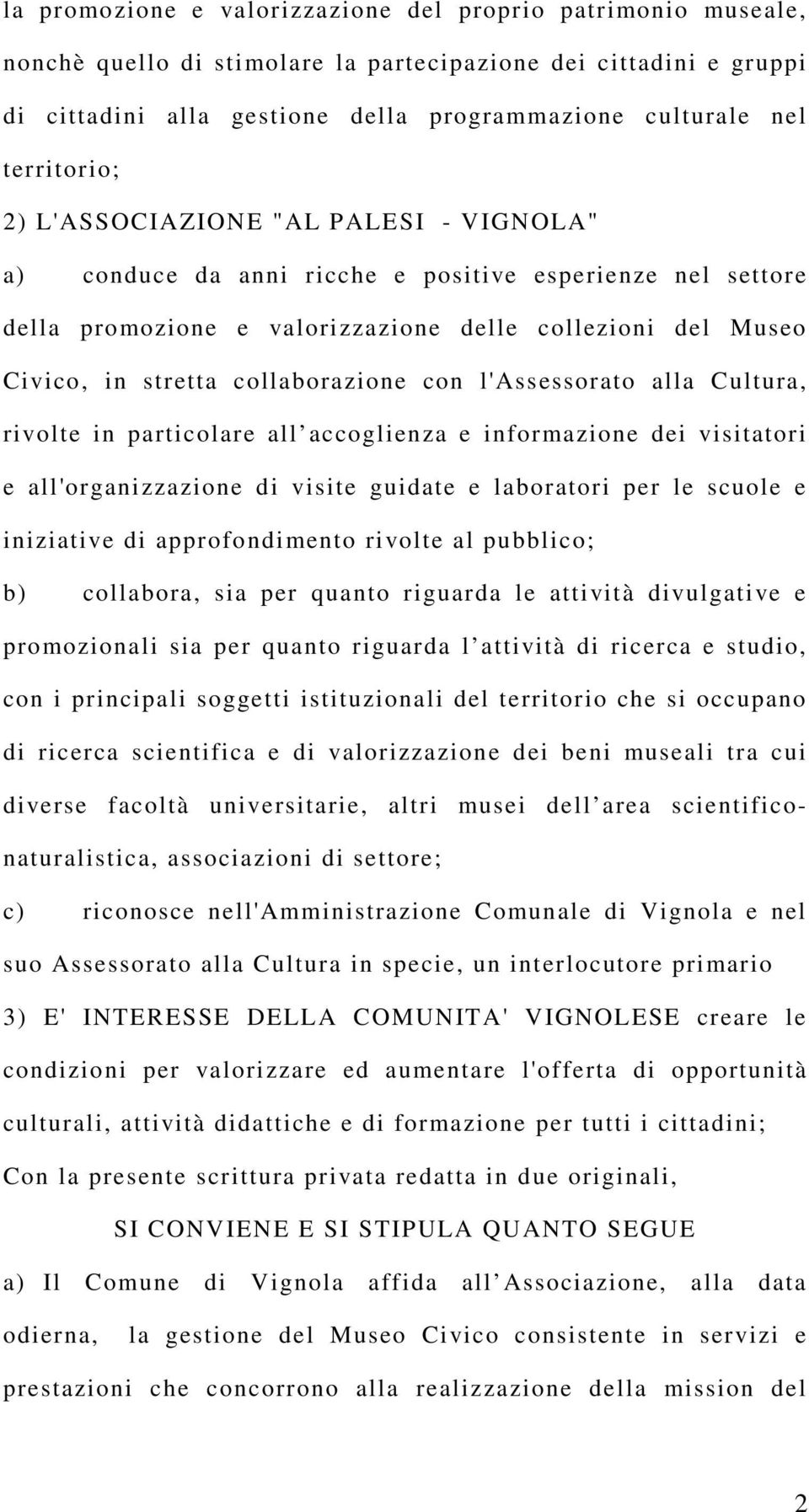 collaborazione con l'assessorato alla Cultura, rivolte in particolare all accoglienza e informazione dei visitatori e all'organizzazione di visite guidate e laboratori per le scuole e iniziative di