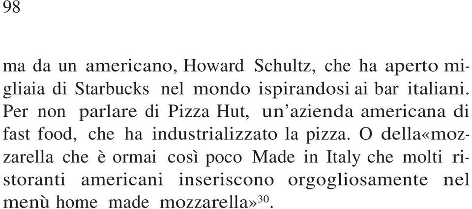 Per non parlare di Pizza Hut, un azienda americana di fast food, che ha industrializzato