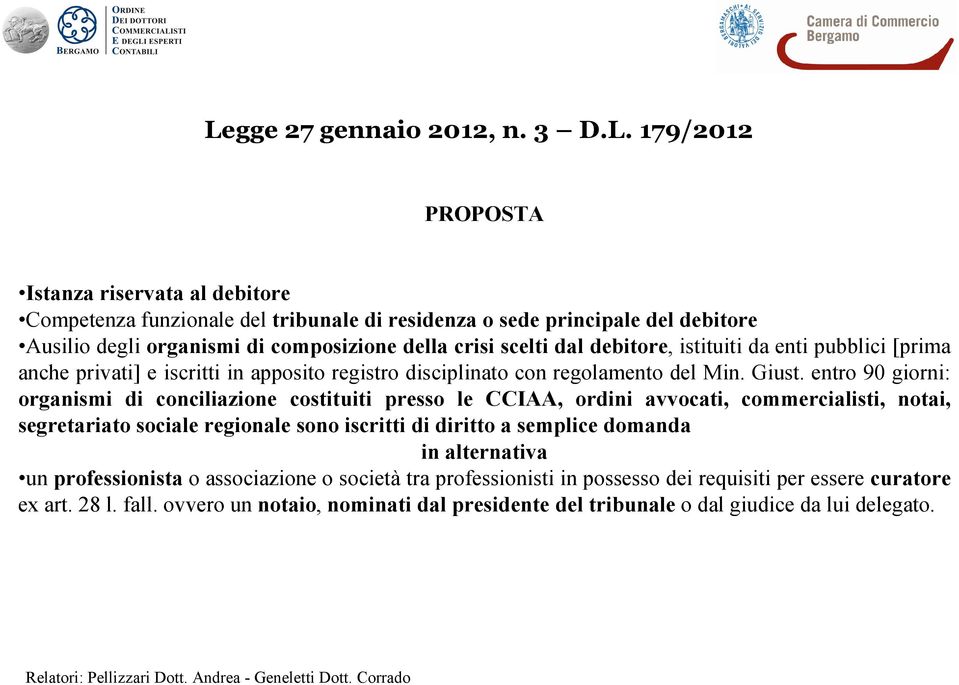 entro 90 giorni: organismi di conciliazione costituiti presso le CCIAA, ordini avvocati, commercialisti, notai, segretariato sociale regionale sono iscritti di diritto a semplice