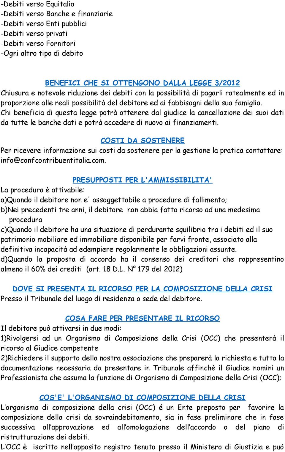 Chi beneficia di questa legge potrà ottenere dal giudice la cancellazione dei suoi dati da tutte le banche dati e potrà accedere di nuovo ai finanziamenti.