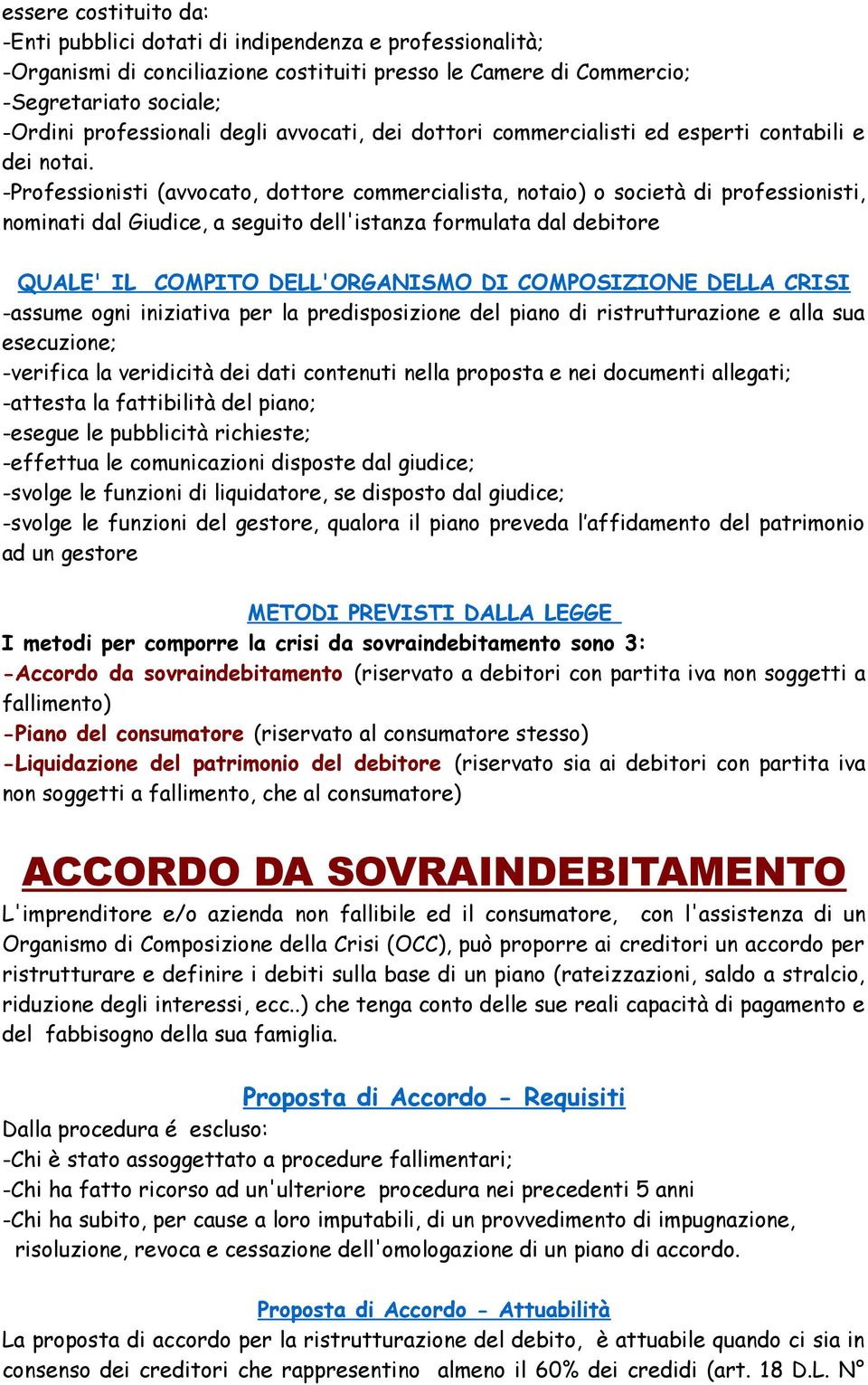 -Professionisti (avvocato, dottore commercialista, notaio) o società di professionisti, nominati dal Giudice, a seguito dell'istanza formulata dal debitore QUALE' IL COMPITO DELL'ORGANISMO DI