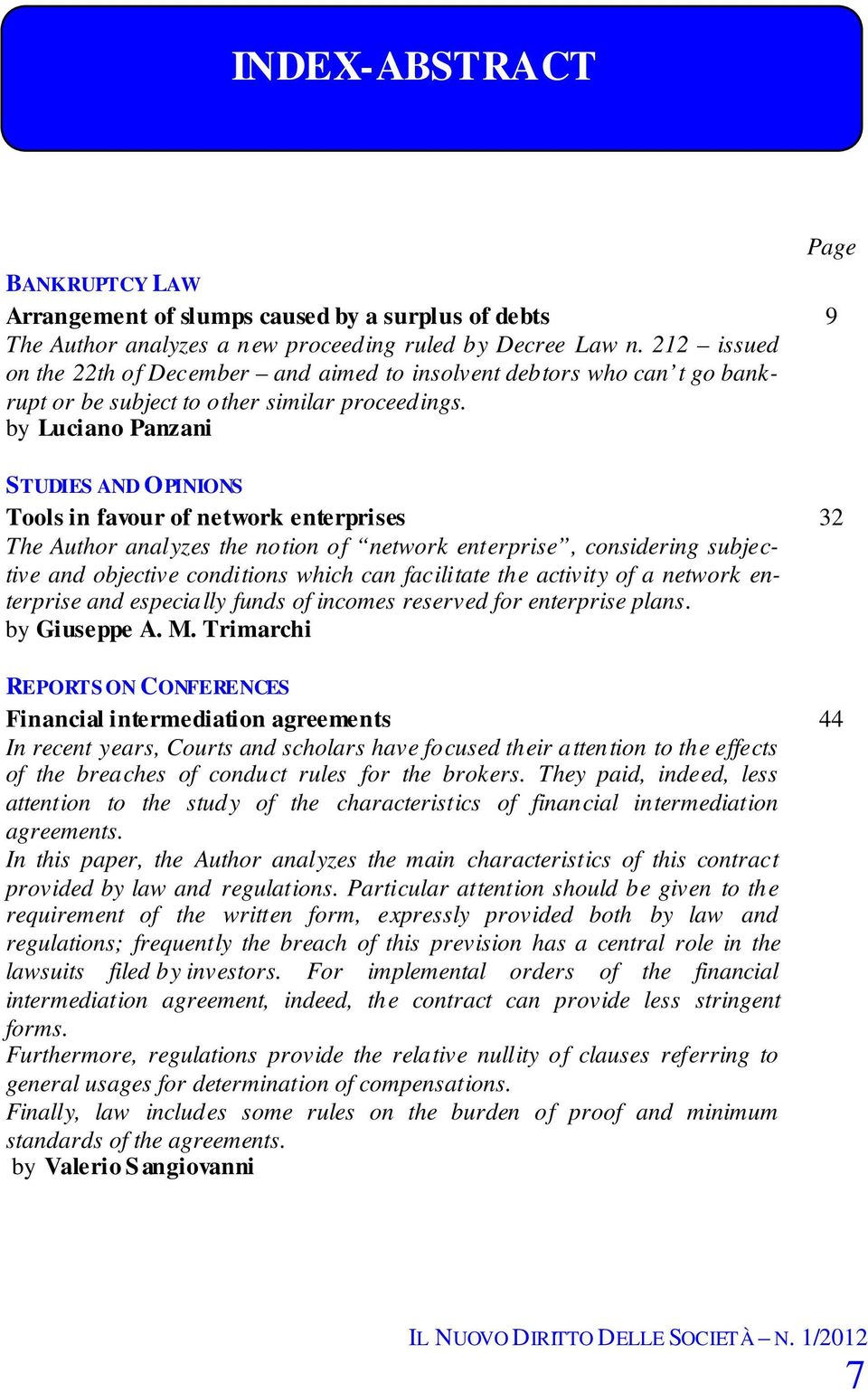 by Luciano Panzani STUDIES AND OPINIONS Tools in favour of network enterprises The Author analyzes the notion of network enterprise, considering subjective and objective conditions which can