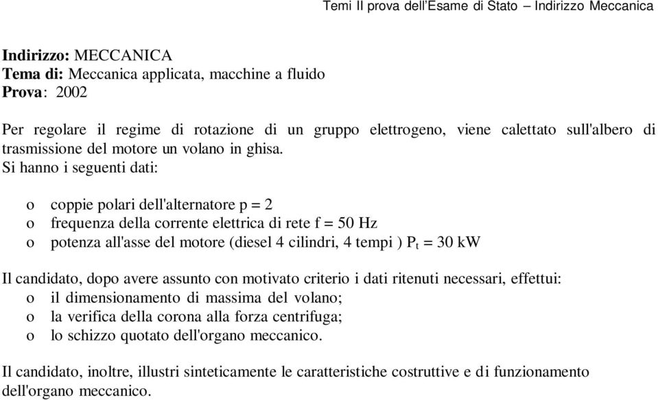 Si hann i seguenti dati: cppie plari dell'alternatre p = 2 frequenza della crrente elettrica di rete f = 50 Hz ptenza all'asse del mtre (diesel 4 cilindri, 4 tempi ) P t =