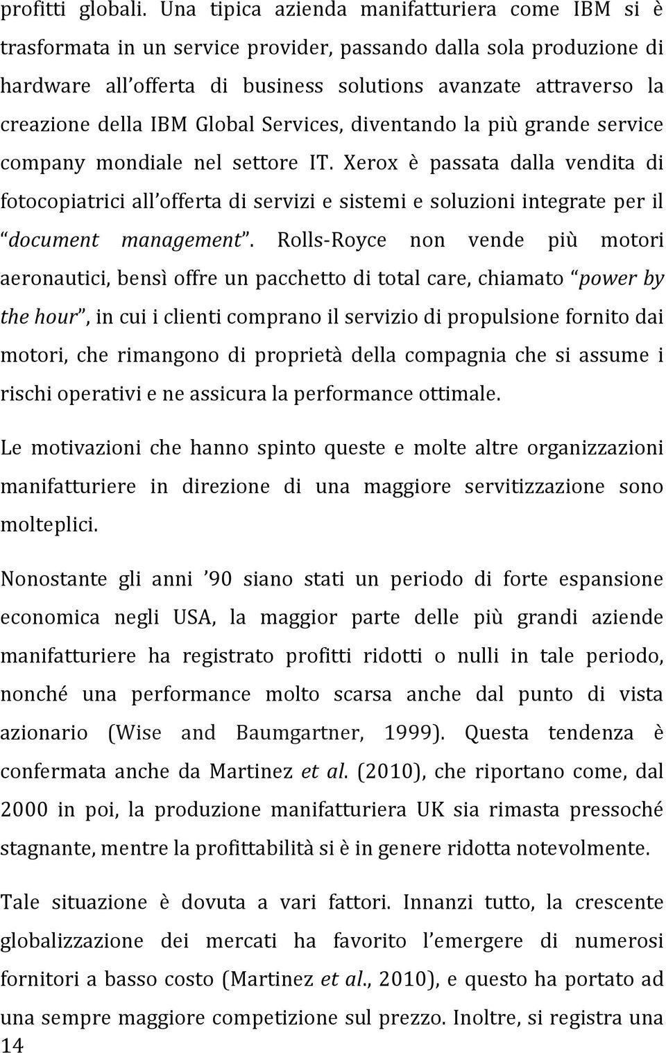 IBM Global Services, diventando la più grande service company mondiale nel settore IT.