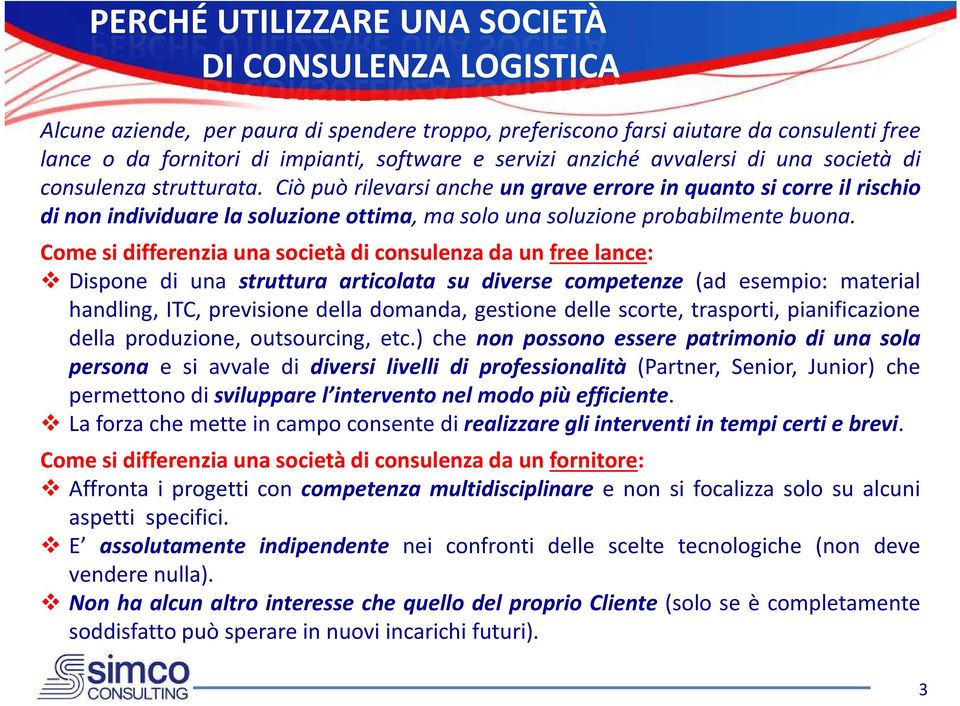 Ciò può rilevarsi anche un grave errore in quanto si corre il rischio di non individuare la soluzione ottima, ma solo una soluzione probabilmente buona.