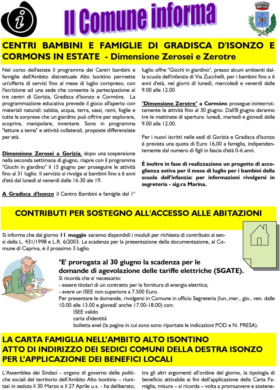 La programmazione educativa prevede il gioco all'aperto con materiali naturali: sabbia, acqua, terra, sassi, rami, foglie e tutte le sorprese che un giardino può offrire per esplorare, scoprire,