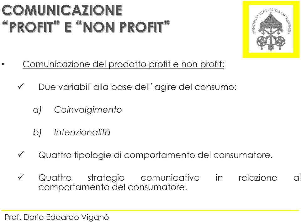 b) Intenzionalità Quattro tipologie di comportamento del consumatore.