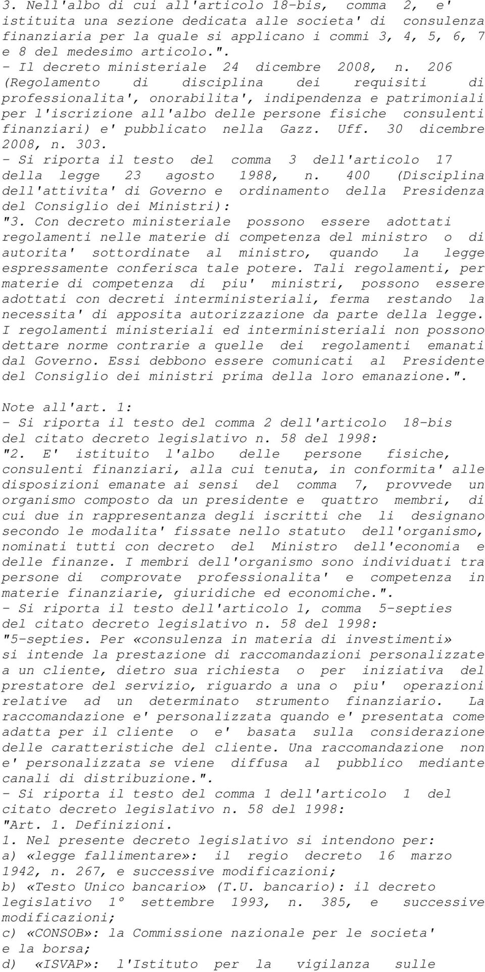 206 (Regolamento di disciplina dei requisiti di professionalita', onorabilita', indipendenza e patrimoniali per l'iscrizione all'albo delle persone fisiche consulenti finanziari) e' pubblicato nella