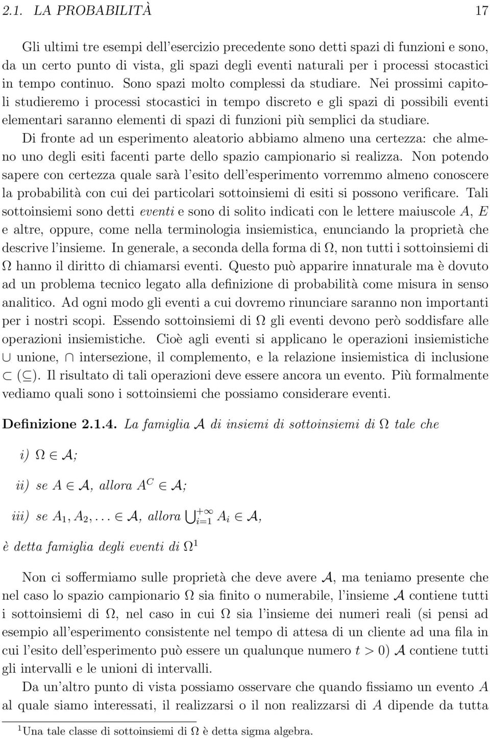 Nei prossimi capitoli studieremo i processi stocastici in tempo discreto e gli spazi di possibili eventi elementari saranno elementi di spazi di funzioni più semplici da studiare.