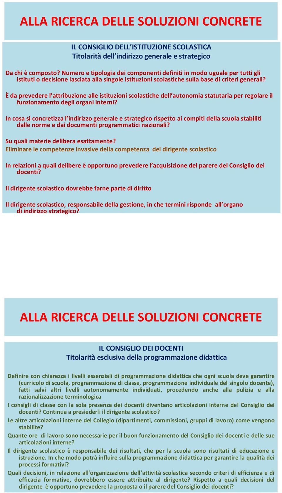 È da prevedere l attribuzione alle istituzioni scolastiche dell autonomia statutaria per regolare il funzionamento degli organi interni?