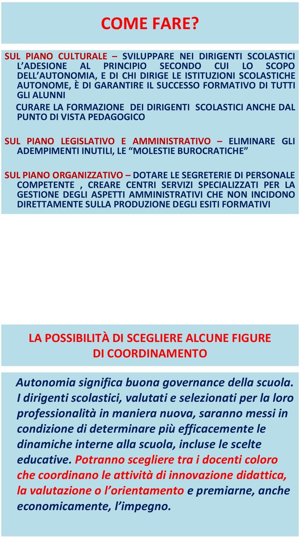 FORMATIVO DI TUTTI GLI ALUNNI CURARE LA FORMAZIONE DEI DIRIGENTI SCOLASTICI ANCHE DAL PUNTO DI VISTA PEDAGOGICO SUL PIANO LEGISLATIVO E AMMINISTRATIVO ELIMINARE GLI ADEMPIMENTI INUTILI, LE MOLESTIE