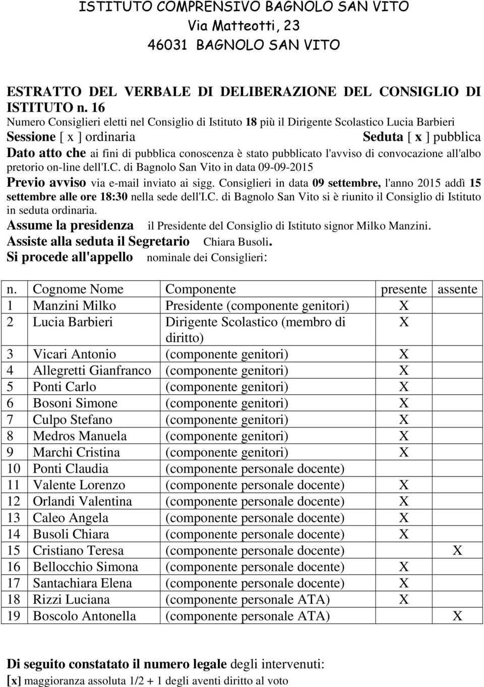 stato pubblicato l'avviso di convocazione all'albo pretorio on-line dell'i.c. di Bagnolo San Vito in data 09-09-2015 Previo avviso via e-mail inviato ai sigg.