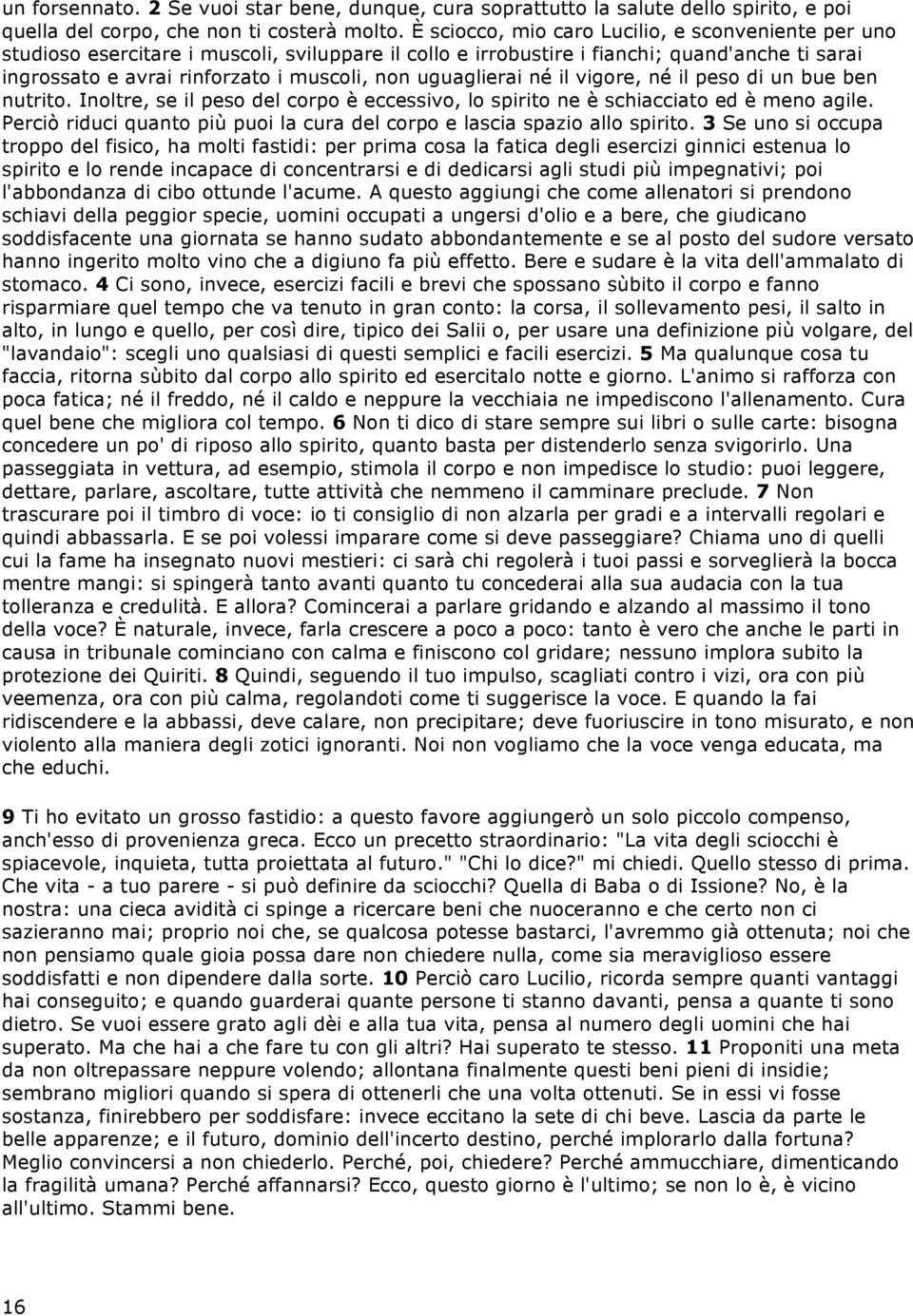 uguaglierai né il vigore, né il peso di un bue ben nutrito. Inoltre, se il peso del corpo è eccessivo, lo spirito ne è schiacciato ed è meno agile.