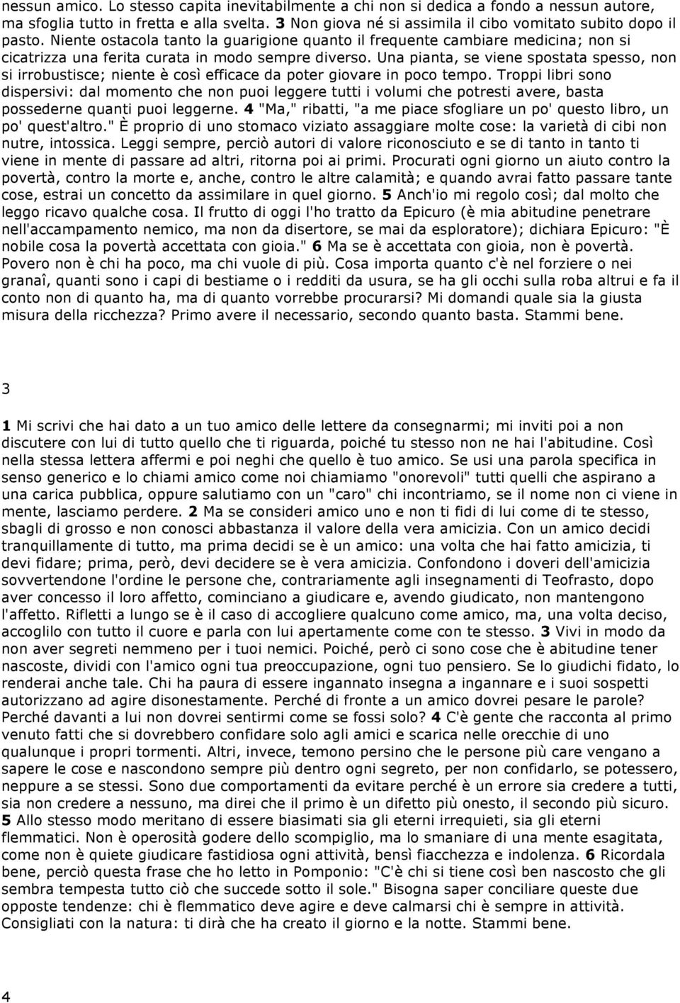 Una pianta, se viene spostata spesso, non si irrobustisce; niente è così efficace da poter giovare in poco tempo.