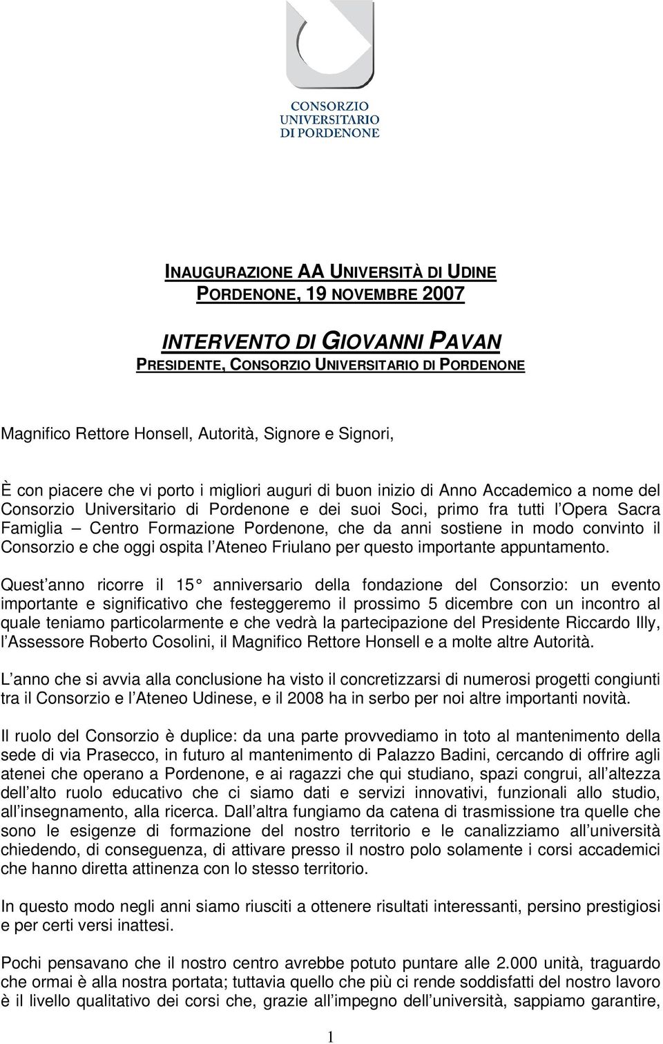 Formazione Pordenone, che da anni sostiene in modo convinto il Consorzio e che oggi ospita l Ateneo Friulano per questo importante appuntamento.