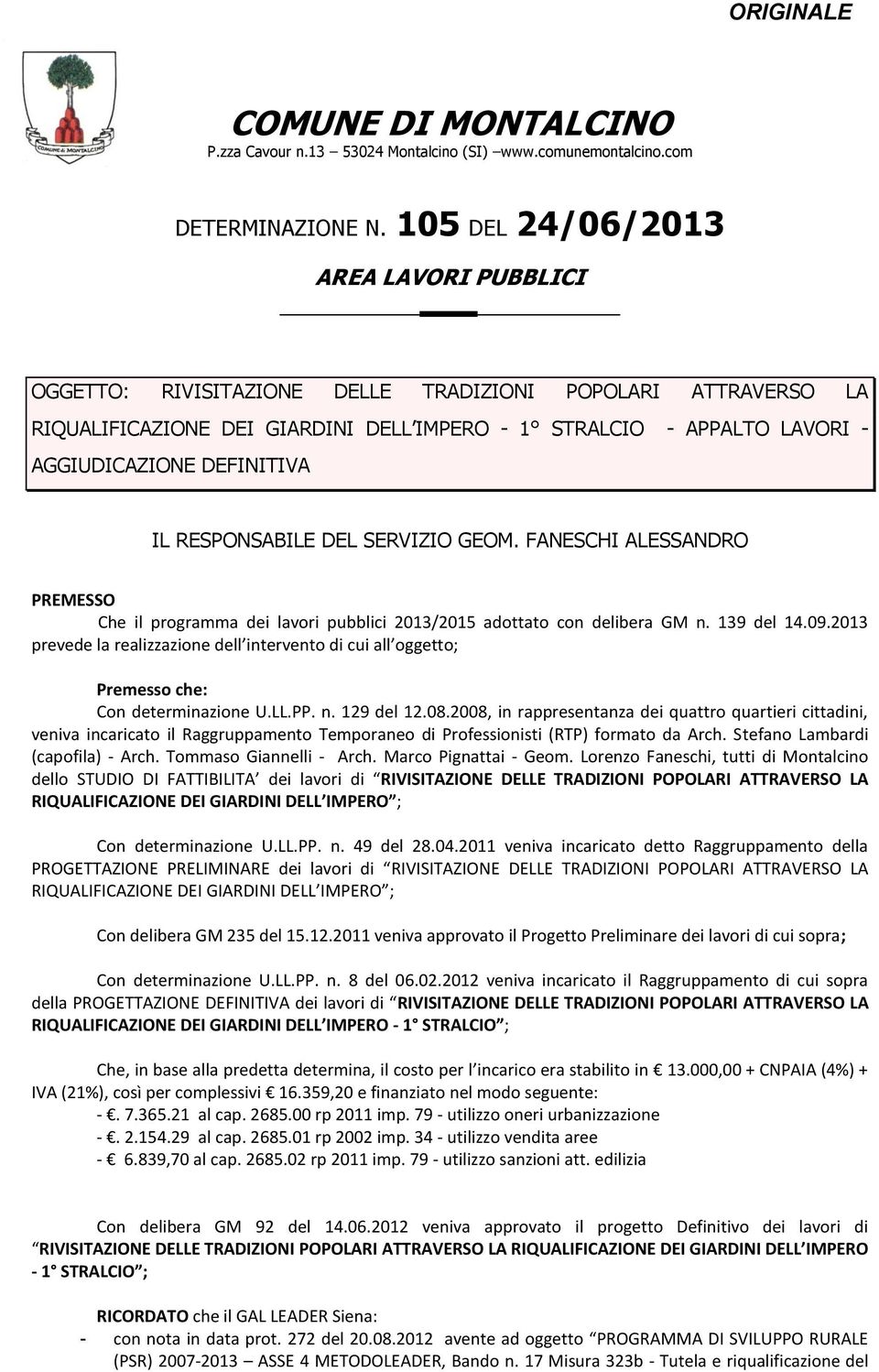 DEFINITIVA IL RESPONSABILE DEL SERVIZIO GEOM. FANESCHI ALESSANDRO PREMESSO Che il programma dei lavori pubblici 2013/2015 adottato con delibera GM n. 139 del 14.09.