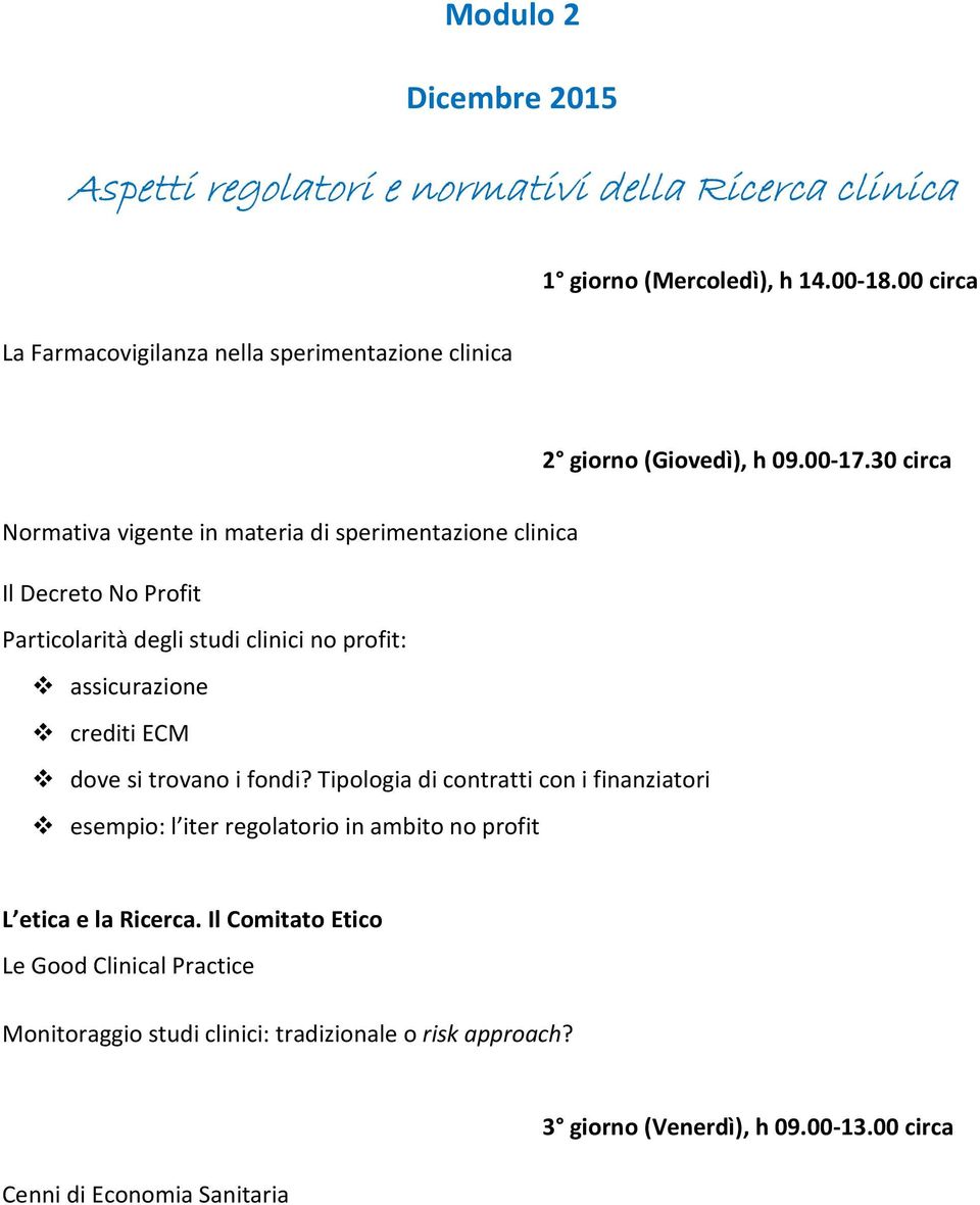 30 circa Normativa vigente in materia di sperimentazione clinica Il Decreto No Profit Particolarità degli studi clinici no profit: assicurazione crediti ECM dove si