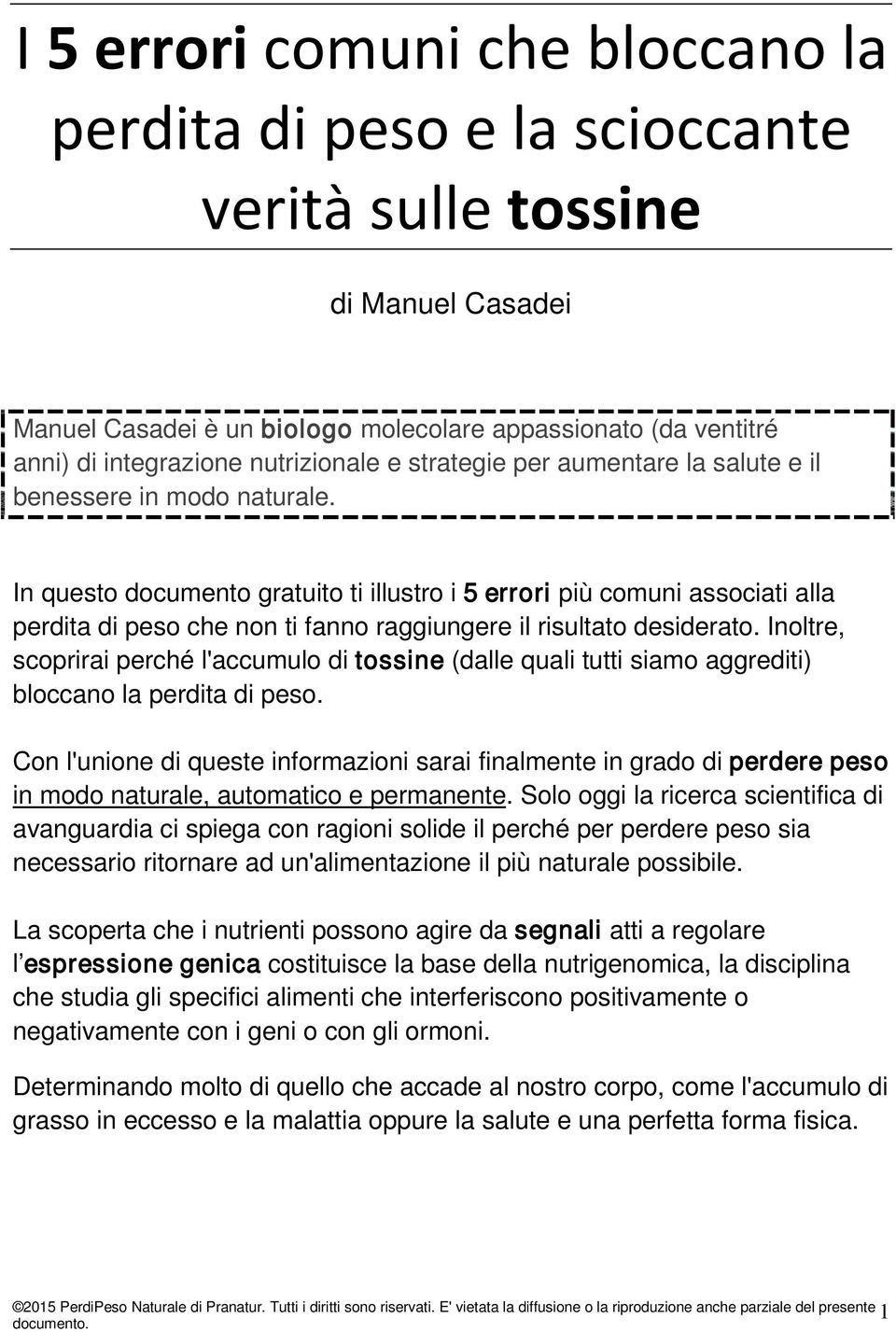 In questo documento gratuito ti illustro i 5 errori più comuni associati alla perdita di peso che non ti fanno raggiungere il risultato desiderato.