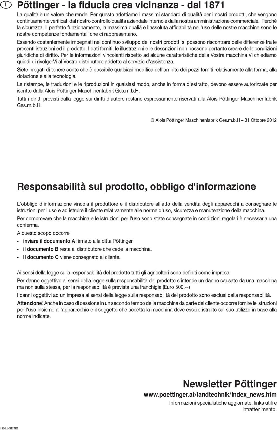 commerciale. Perchè la sicurezza, il perfetto funzionamento, la massima qualià e l'assoluta affidabilità nell'uso delle nostre macchine sono le nostre competenze fondamentali che ci rappresentano.