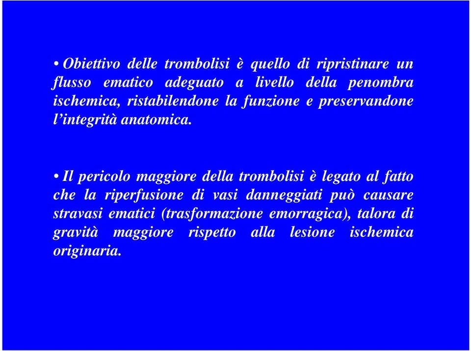 Il pericolo maggiore della trombolisi è legato al fatto che la riperfusione di vasi danneggiati può