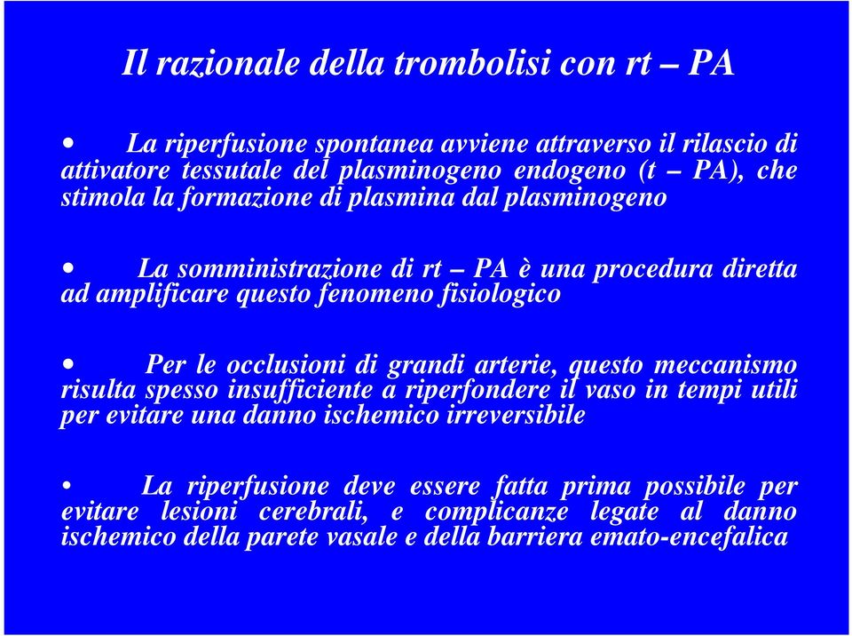 occlusioni di grandi arterie, questo meccanismo risulta spesso insufficiente a riperfondere il vaso in tempi utili per evitare una danno ischemico irreversibile