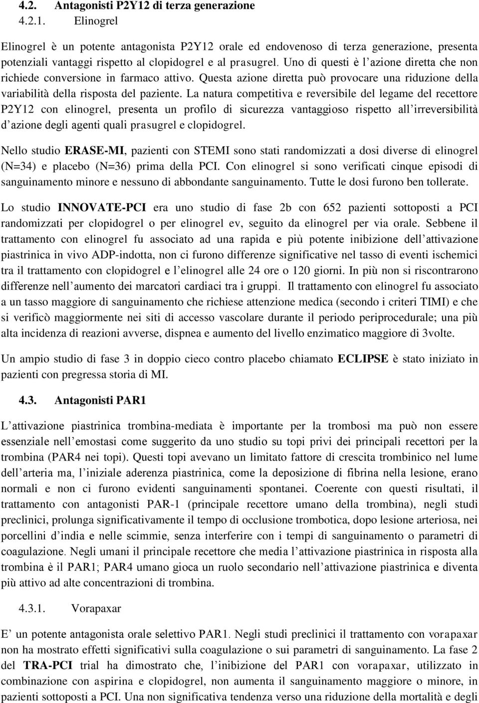 La natura competitiva e reversibile del legame del recettore P2Y12 con elinogrel, presenta un profilo di sicurezza vantaggioso rispetto all irreversibilità d azione degli agenti quali prasugrel e