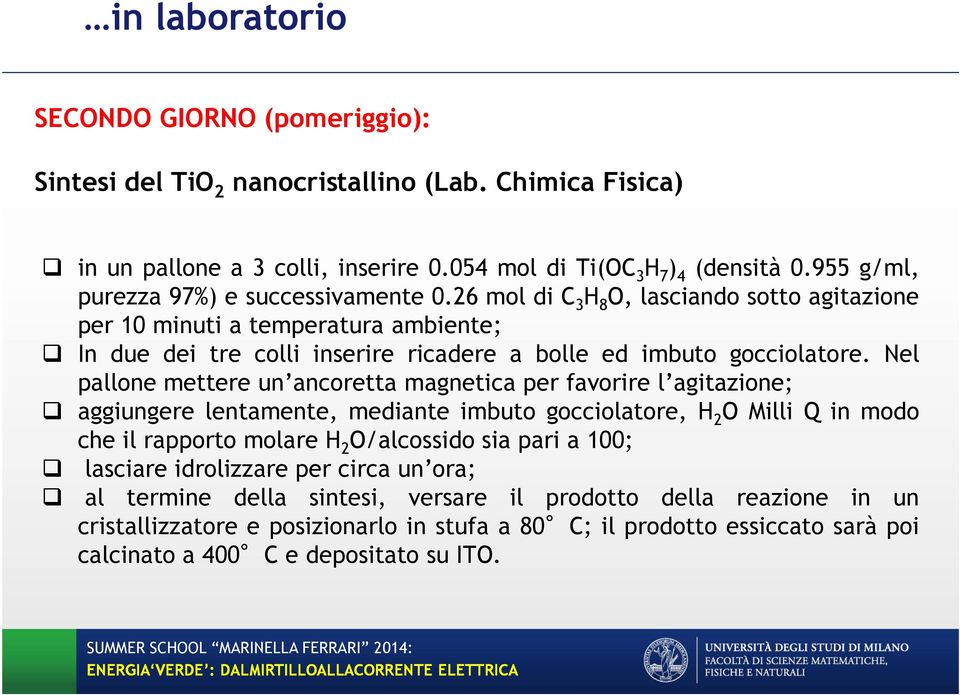 Nel pallone mettere un ancoretta magnetica per favorire l agitazione; aggiungere lentamente, mediante imbuto gocciolatore, H 2 O Milli Q in modo che il rapporto molare H 2 O/alcossido sia pari a 100;