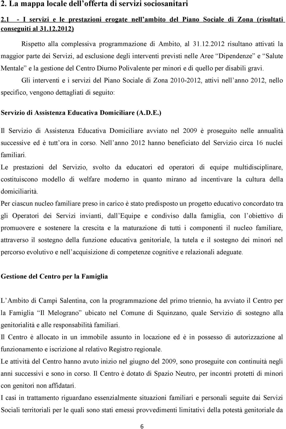 e la gestione del Centro Diurno Polivalente per minori e di quello per disabili gravi.