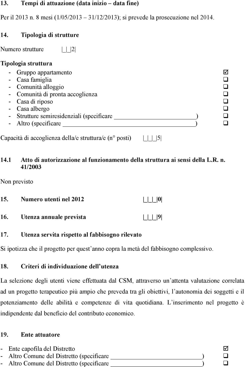 Strutture semiresidenziali (specificare ) - Altro (specificare ) Capacità di accoglienza della/e struttura/e (n posti) _ _ _ 5 14.