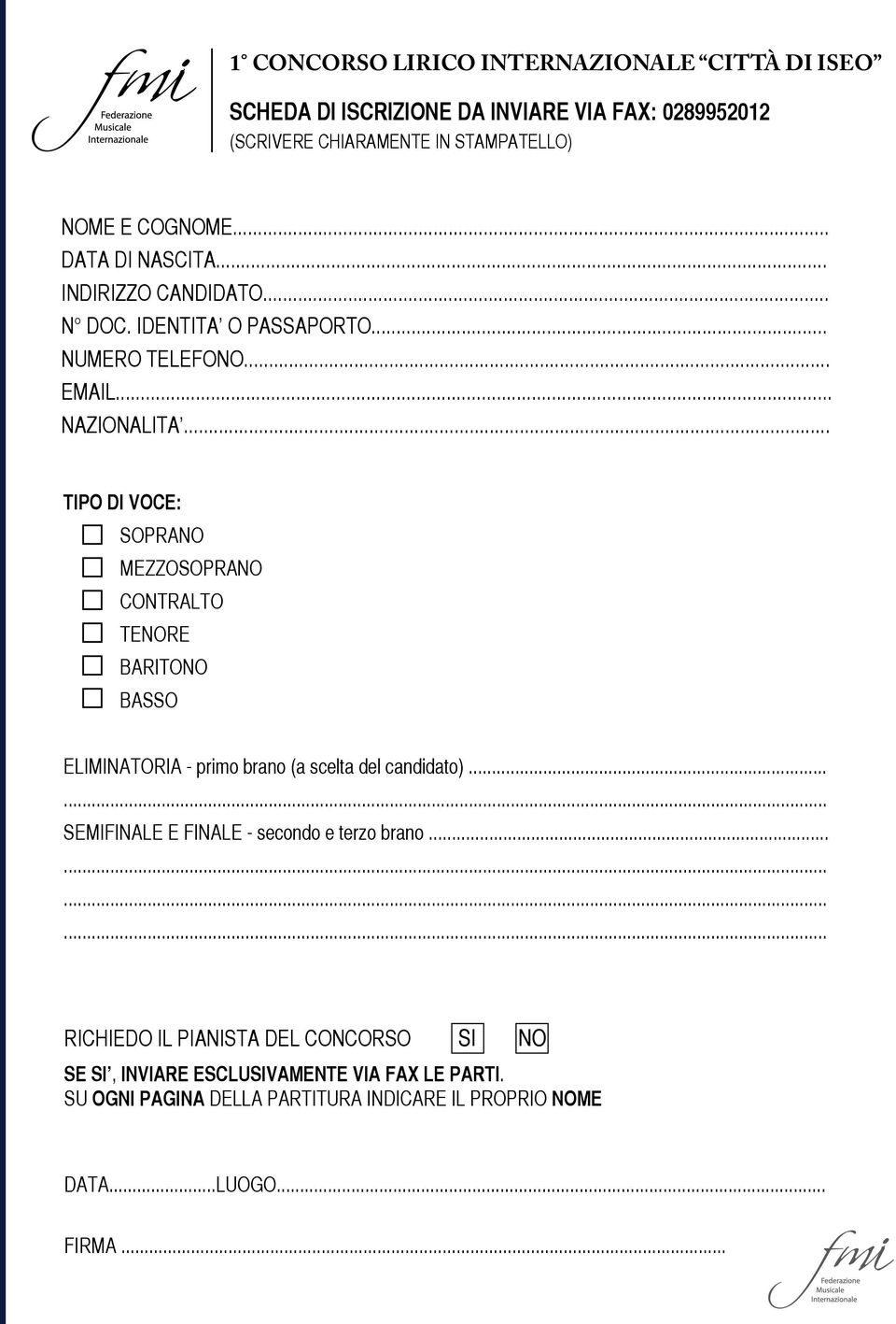 .. TIPO DI VOCE: SOPRANO MEZZOSOPRANO CONTRALTO TENORE BARITONO BASSO ELIMINATORIA - primo brano (a scelta del candidato).