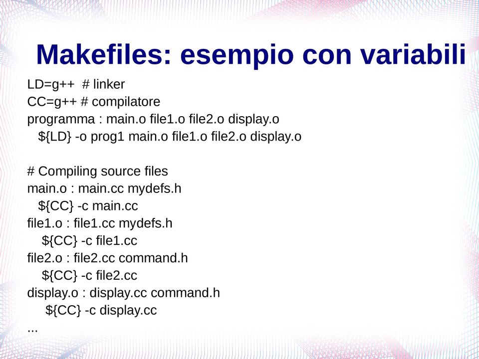 o : main.cc mydefs.h ${CC} -c main.cc file1.o : file1.cc mydefs.h ${CC} -c file1.cc file2.