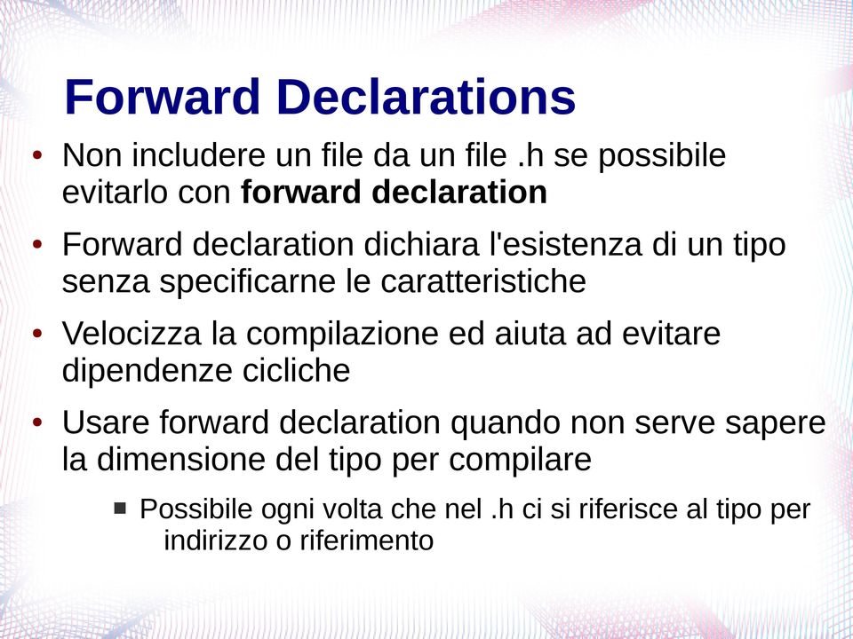 specificarne le caratteristiche Velocizza la compilazione ed aiuta ad evitare dipendenze cicliche Usare