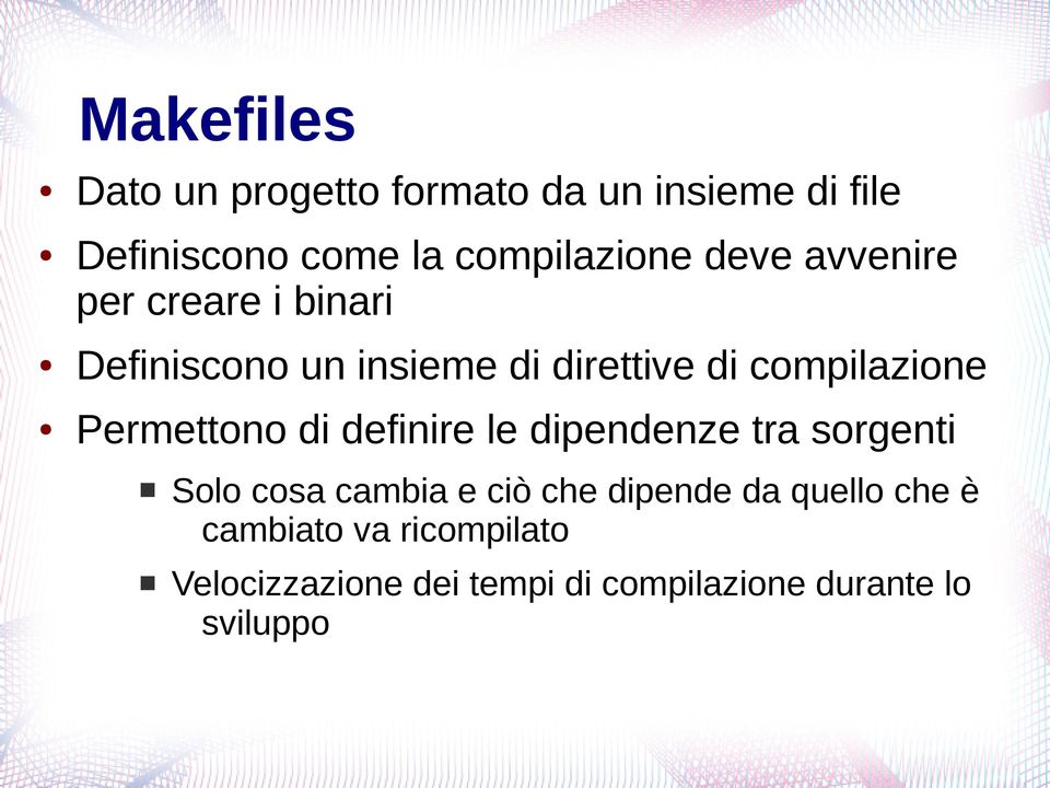 Permettono di definire le dipendenze tra sorgenti Solo cosa cambia e ciò che dipende da