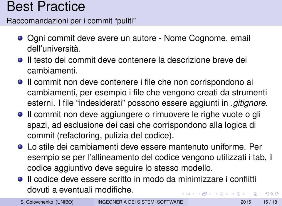 Il commit non deve aggiungere o rimuovere le righe vuote o gli spazi, ad esclusione dei casi che corrispondono alla logica di commit (refactoring, pulizia del codice).