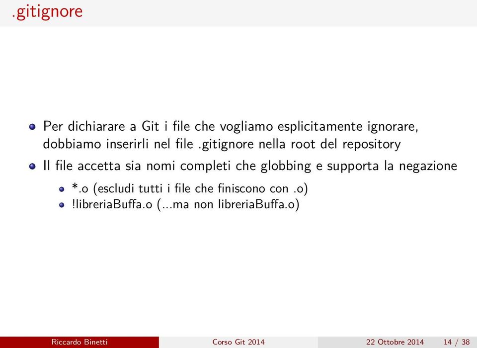 gitignore nella root del repository Il file accetta sia nomi completi che globbing e